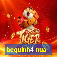 bequinh4 nua